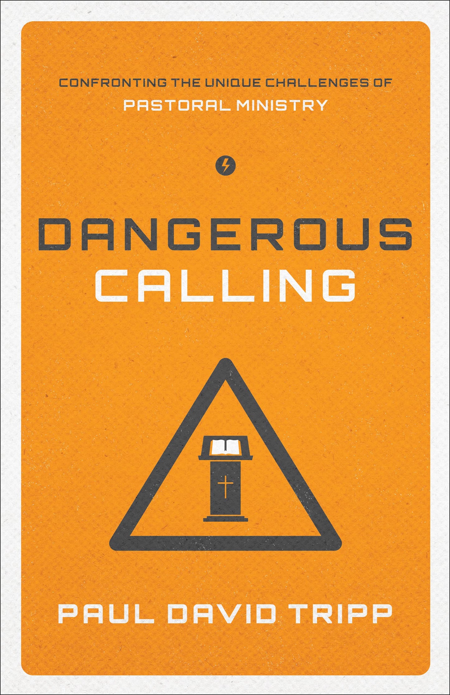 Dangerous Calling: Confronting the Unique Challenges of Pastoral Ministry (Paperback Edition)
