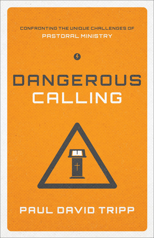 Dangerous Calling: Confronting the Unique Challenges of Pastoral Ministry (Paperback Edition) (Paperback)