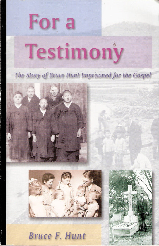 For a Testimony; the Story of Bruce Hunt Imprisoned for the Gospel