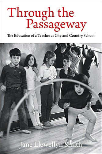 Through the Passageway : The Education of a Teacher at City and Country School