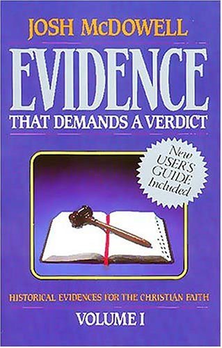 Evidence That Demands a Verdict, Volume 1: Historical Evidences for the Christian Faith